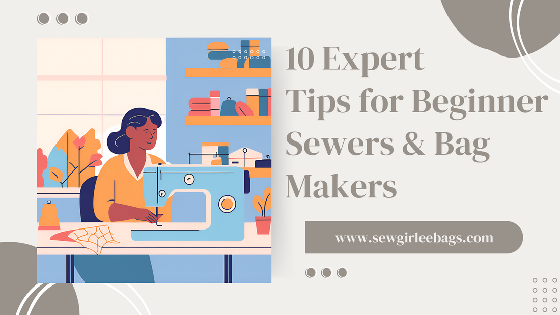 10 Expert Tips for Beginner Sewers & Bag Makers
